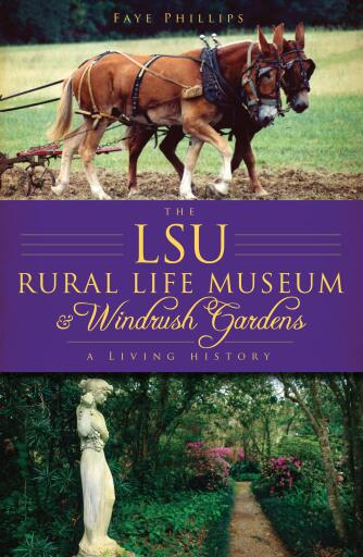 Portada del libro «The LSU Rural Life Museum and Windrush Gardens: A Living History», de Faye Phillips