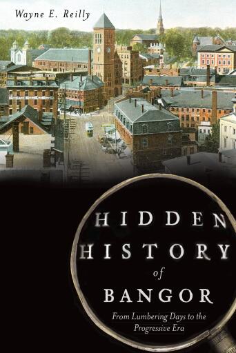 Portada del libro «Hidden History of Bangor», de Wayne E. Reilly