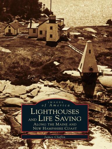Lighthouses and Life Saving along the Maine and New Hampshire Coast