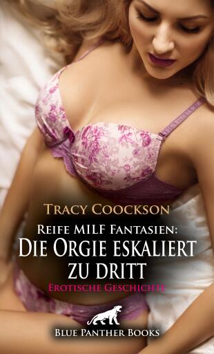 Portada del libro «Reife MILF Fantasien: Die Orgie eskaliert zu dritt | Erotische Geschichte», de Tracy Coockson