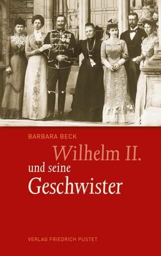 Portada del libro «Wilhelm II. und seine Geschwister», de Barbara Beck