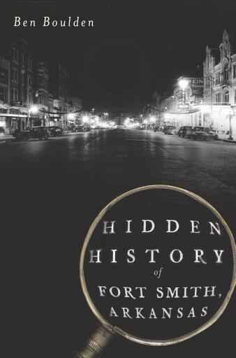 Portada del libro «Hidden History of Fort Smith, Arkansas», de Ben Boulden