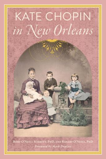 Portada del libro «Kate Chopin in New Orleans», de O'Neill, PhD, Rosary, O'Neill Schmitt, PhD, Rory