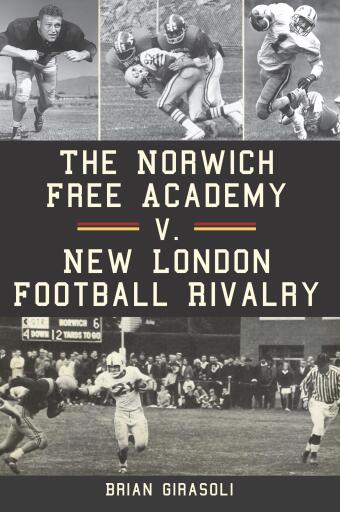 Portada del libro «The Norwich Free Academy v. New London Football Rivalry», de Brian Girasoli