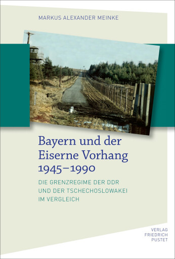Portada del libro «Bayern und der Eiserne Vorhang 1945–1990», de Markus Alexander Meinke