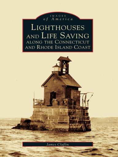 Lighthouses and Life Saving Along the Connecticut and Rhode Island Coast
