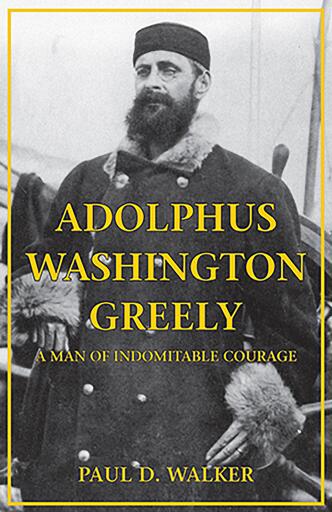 Portada del libro «Adolphus Washington Greely», de Paul D. Walker