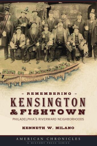Portada del libro «Remembering Kensington & Fishtown», de Kenneth W. Milano