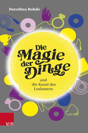 Portada del libro «Die Magie der Dinge und die Kunst des Loslassens», de Dorothea Rohde