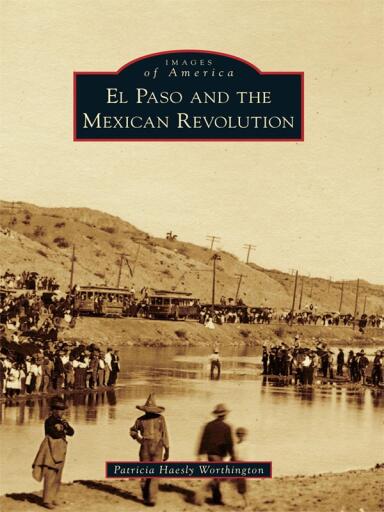 Portada del libro «El Paso and the Mexican Revolution», de Patricia Haesly Worthington
