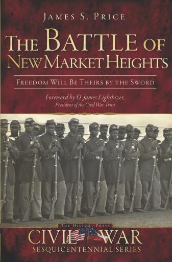 The Battle of New Market Heights: Freedom Will Be Theirs by the Sword