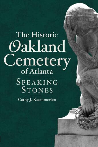 Portada del libro «The Historic Oakland Cemetery of Atlanta: Speaking Stones», de Cathy J. Kaemmerlen