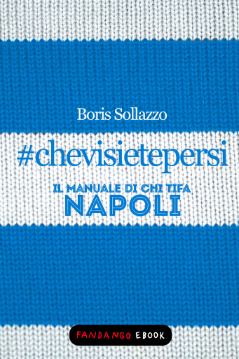 #chevisietepersi - Il manuale di chi tifa Napoli
