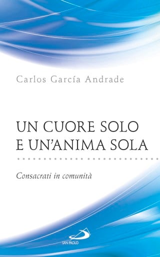 Un cuore solo e un'anima sola. Consacrati in comunità