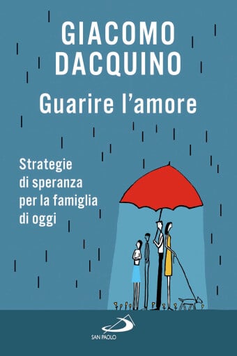 Guarire l'amore. Strategie di speranza per la famiglia di oggi