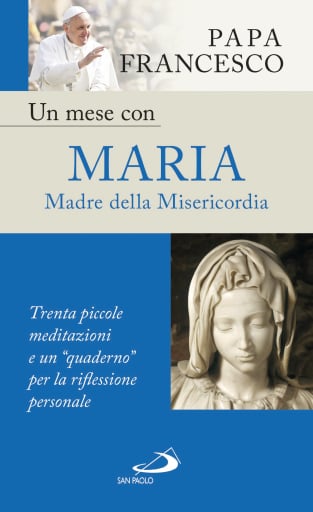Un mese con Maria Madre della Misericordia. Trenta piccole meditazioni e un "quaderno" per la riflessione personale