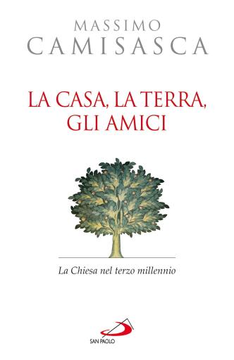 La casa, la terra, gli amici. La Chiesa nel terzo millennio