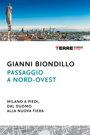 Passaggio a nord-ovest. Milano a piedi, dal Duomo alla nuova Fiera