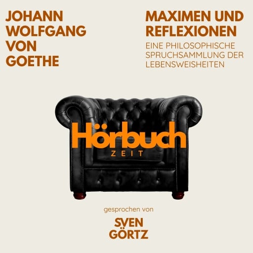 Maximen und Reflexionen. Eine philosophische Spruchsammlung der Lebensweisheiten.