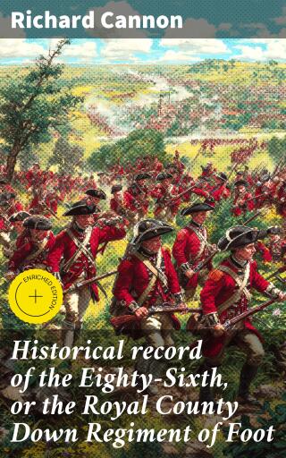 Historical record of the Eighty-Sixth, or the Royal County Down Regiment of Foot