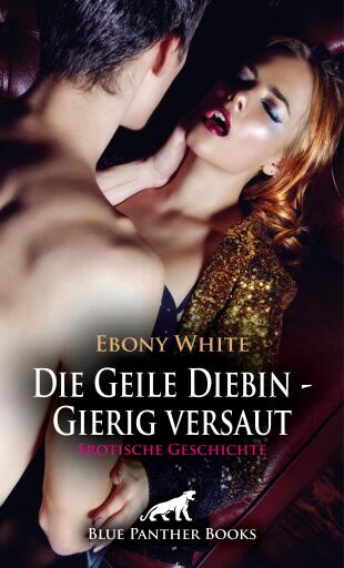 Portada del libro «Die Geile Diebin - Gierig versaut | Erotische Geschichte», de Ebony White