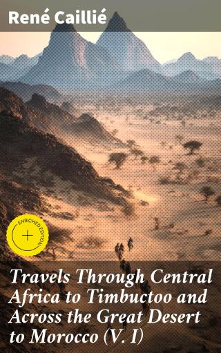 Travels Through Central Africa to Timbuctoo and Across the Great Desert to Morocco (V. I)