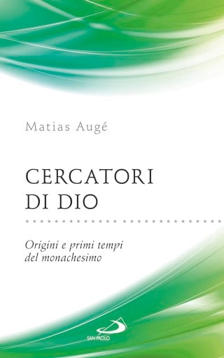 Cercatori di Dio. Origini e primi tempi del monachesimo