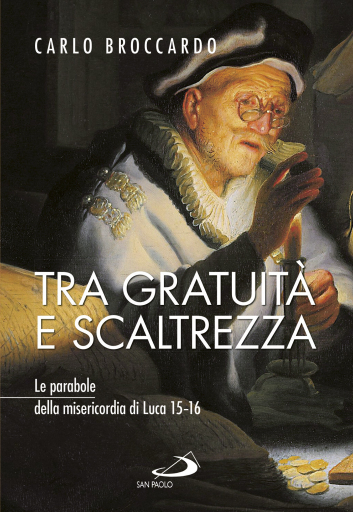 Tra gratuità e scaltrezza. Le parabole della misericordia di Luca 15–16