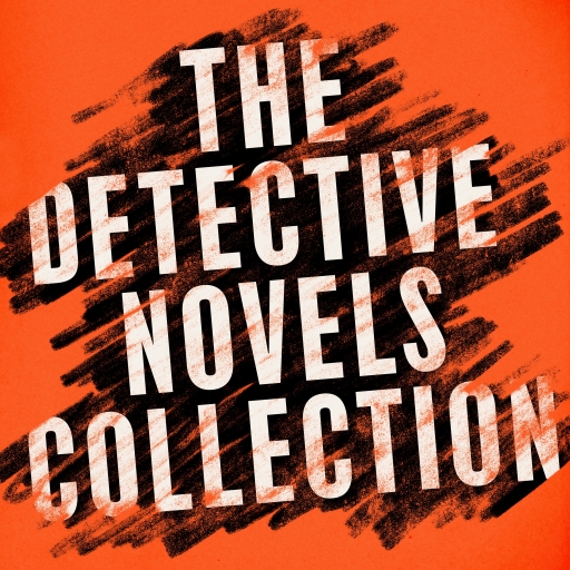 The Detective Novels Collection: 13 Novels from Arthur Conan Doyle; Agatha Christie; Dorothy L. Sayers; Josephine Tey; Edgar Allan Poe; & More