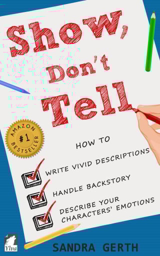 Show, Don't Tell - How to write vivid descriptions, handle backstory, and describe your characters' emotions