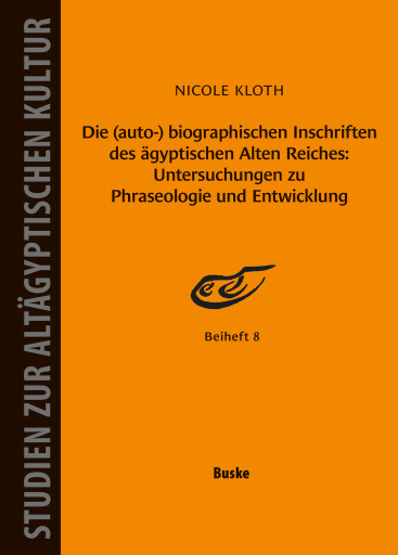 Portada del libro «Die (auto-) biographischen Inschriften des ägyptischen Alten Reiches: Untersuchungen zu Phraseologie und Entwicklung», de Nicole Kloth