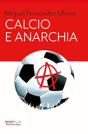 Portada del libro «Calcio e anarchia», de Fernández Ubiría Miguel