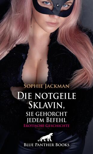 Die notgeile Sklavin, sie gehorcht jedem Befehl | Erotische Geschichte