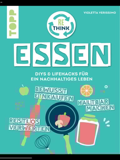 Rethink Essen. Bewusst einkaufen, restlos verwerten, haltbar machen.