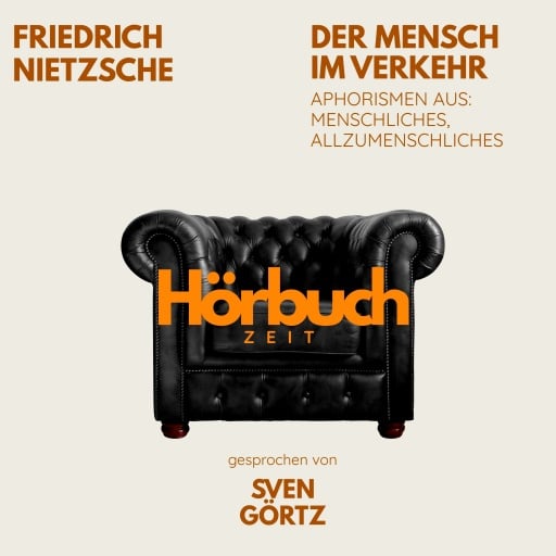 Der Mensch im Verkehr. Aphorismen aus: Menschliches, Allzumenschliches.