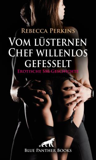 Vom lüsternen Chef willenlos gefesselt | Erotische SM-Geschichte
