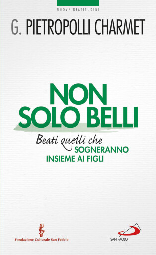 Non solo belli. Beati quelli che sogneranno insieme ai figli