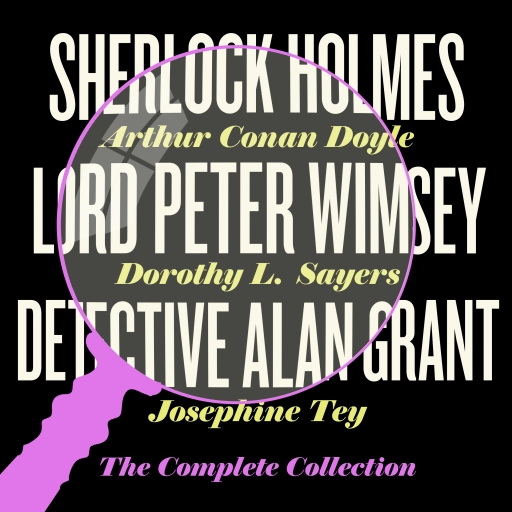 Sherlock Holmes, Lord Peter Wimsey & Detective Alan Grant: The Complete Collection