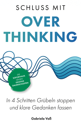 Schluss mit Overthinking