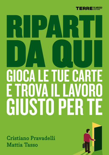 Portada del libro «Riparti da qui. Gioca le tue carte e trova il lavoro giusto per te», de Cristiano Pravadelli, Mattia Tasso