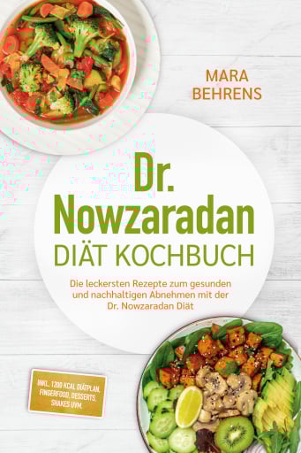 Dr. Nowzaradan Diät Kochbuch: Die leckersten Rezepte zum gesunden und nachhaltigen Abnehmen mit der Dr. Nowzaradan Diät - inkl. 1200 kcal Diätplan, Fingerfood, Desserts, Shakes uvm.