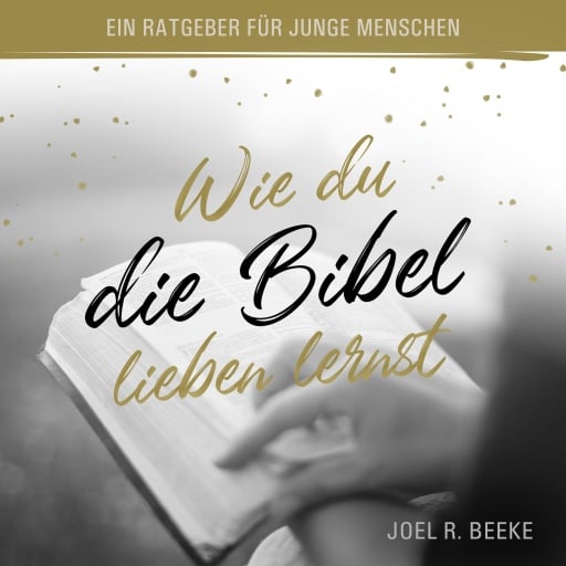 Wie du die Bibel lieben lernst
