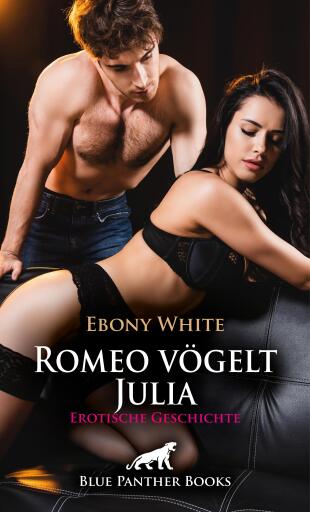 Portada del libro «Romeo vögelt Julia | Erotische Geschichte», de Ebony White