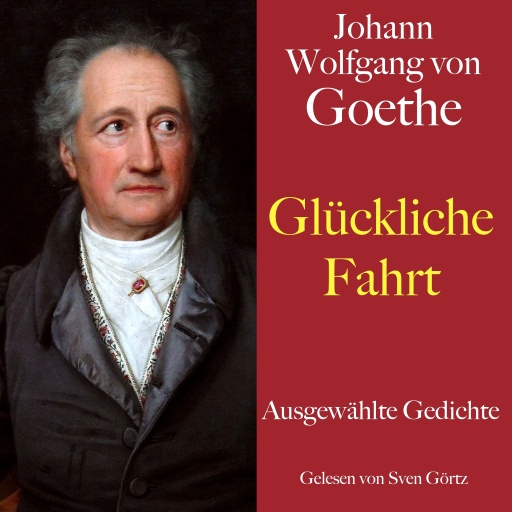 Johann Wolfgang von Goethe: Glückliche Fahrt
