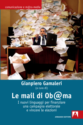 Le mail di Ob@ma. I nuovi linguaggi per finanziare una campagna elettorale e vincere le elezioni