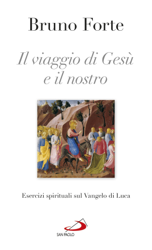Il viaggio di Gesù e il nostro. Esercizi spirituali sul Vangelo di Luca