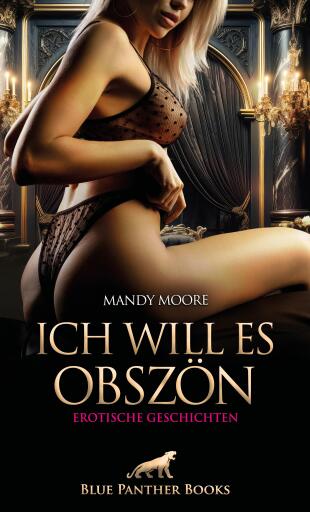 Portada del libro «Ich will es obszön | Erotische Geschichten», de Mandy Moore