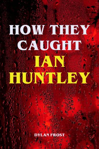 How They Caught Ian Huntley