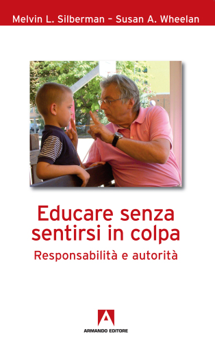 Portada del libro «Educare senza sentirsi in colpa», de Melvin L. Silberman, Susan A. Whelan