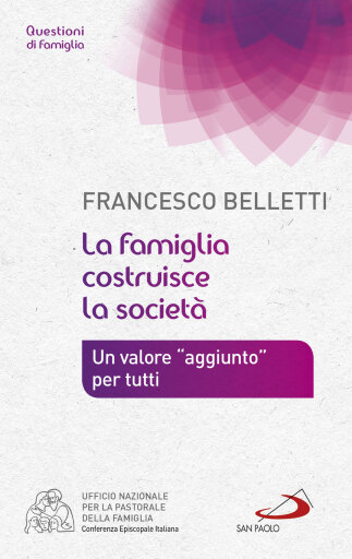 La famiglia costruisce la società. Un valore "aggiunto" per tutti